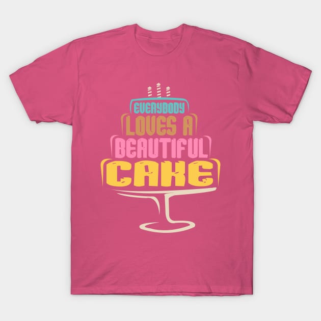 Everybody Loves A Beautiful Cake T-Shirt by DancingDolphinCrafts